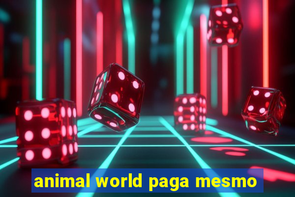 animal world paga mesmo
